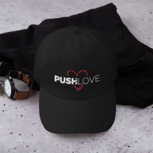 Load image into Gallery viewer, PUSH LOVE Dad hat